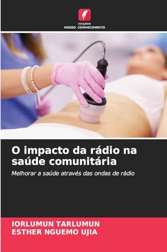 O impacto da rádio na saúde comunitária: Melhorar a saúde através das ondas de rádio von Edições Nosso Conhecimento