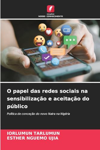 O papel das redes sociais na sensibilização e aceitação do público: Política de conceção do novo Naira na Nigéria O papel das redes sociais na sensibilização e aceitação do público: Política de conceção do novo Naira na Nigéria von Edições Nosso Conhecimento