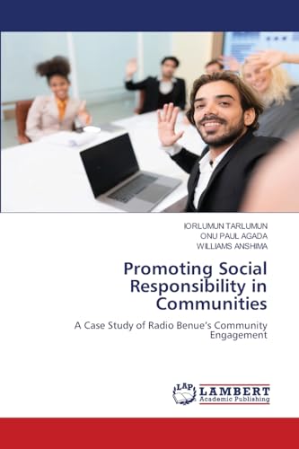 Promoting Social Responsibility in Communities: A Case Study of Radio Benue’s Community Engagement Promoting Social Responsibility in Communities: A Case Study of Radio Benue’s Community Engagement von LAP LAMBERT Academic Publishing