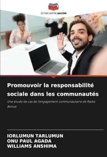 Promouvoir la responsabilité sociale dans les communautés: Une étude de cas de l'engagement communautaire de Radio Benue Promouvoir la responsabilité sociale dans les communautés: Une étude de cas de l'engagement communautaire de Radio Benue von Editions Notre Savoir
