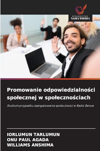 Promowanie odpowiedzialności społecznej w społecznościach: Studium przypadku zaangażowania społeczności w Radio Benue: Studium przypadku zaanga¿owania spo¿eczno¿ci w Radio Benue Promowanie odpowiedzialności społecznej w społecznościach: Studium przypadku zaangażowania społeczności w Radio Benue: Studium przypadku zaanga¿owania spo¿eczno¿ci w Radio Benue von Wydawnictwo Nasza Wiedza