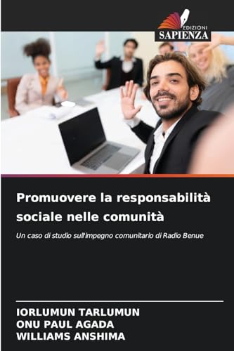 Promuovere la responsabilità sociale nelle comunità: Un caso di studio sull'impegno comunitario di Radio Benue Promuovere la responsabilità sociale nelle comunità: Un caso di studio sull'impegno comunitario di Radio Benue von Edizioni Sapienza