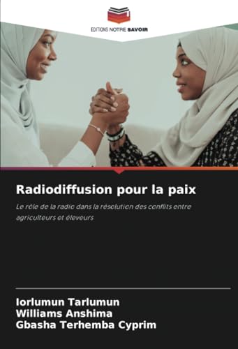 Radiodiffusion pour la paix: Le rôle de la radio dans la résolution des conflits entre agriculteurs et éleveurs Radiodiffusion pour la paix: Le rôle de la radio dans la résolution des conflits entre agriculteurs et éleveurs von Editions Notre Savoir
