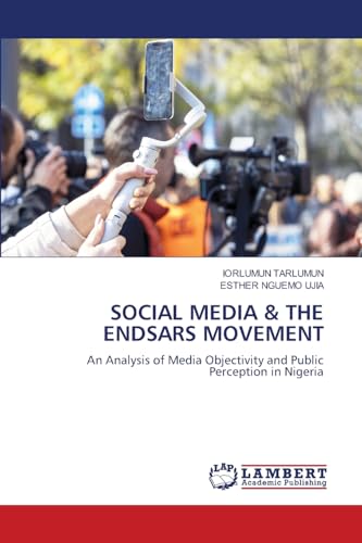 SOCIAL MEDIA & THE ENDSARS MOVEMENT: An Analysis of Media Objectivity and Public Perception in Nigeria SOCIAL MEDIA & THE ENDSARS MOVEMENT: An Analysis of Media Objectivity and Public Perception in Nigeria von LAP LAMBERT Academic Publishing