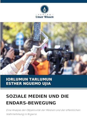 SOZIALE MEDIEN UND DIE ENDARS-BEWEGUNG: Eine Analyse der Objektivität der Medien und der öffentlichen Wahrnehmung in Nigeria SOZIALE MEDIEN UND DIE ENDARS-BEWEGUNG: Eine Analyse der Objektivität der Medien und der öffentlichen Wahrnehmung in Nigeria von Verlag Unser Wissen