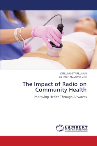 The Impact of Radio on Community Health: Improving Health Through Airwaves The Impact of Radio on Community Health: Improving Health Through Airwaves von LAP LAMBERT Academic Publishing