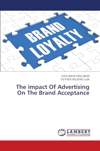 The impact Of Advertising On The Brand Acceptance: DE The impact Of Advertising On The Brand Acceptance: DE von LAP LAMBERT Academic Publishing