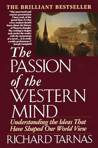 Passion of the Western Mind: Understanding the Ideas That Have Shaped Our World View Passion of the Western Mind: Understanding the Ideas That Have Shaped Our World View