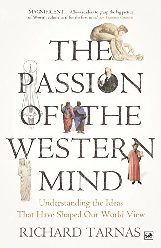 The Passion Of The Western Mind: Understanding the Ideas That Have Shaped Our World View The Passion Of The Western Mind: Understanding the Ideas That Have Shaped Our World View