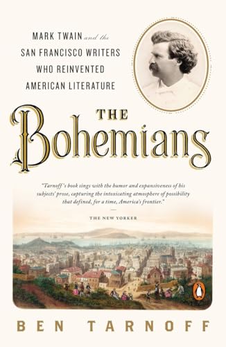 The Bohemians: Mark Twain and the San Francisco Writers Who Reinvented American Literature