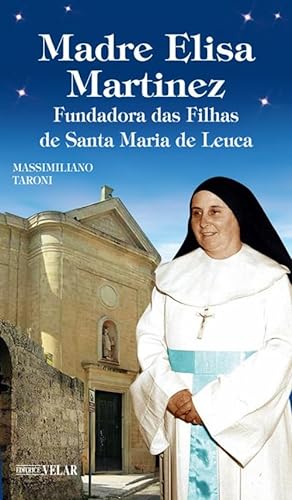 Madre Elisa Martinez. Fondatrice delle Figlie di Santa Maria di Leuca. Ediz. illustrata (Messaggeri d'amore) von Velar