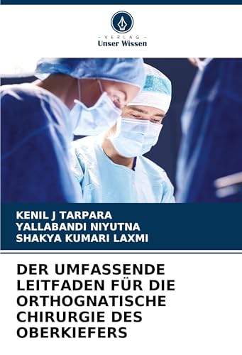 DER UMFASSENDE LEITFADEN FÜR DIE ORTHOGNATISCHE CHIRURGIE DES OBERKIEFERS von Verlag Unser Wissen
