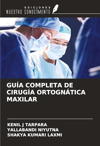 GUÍA COMPLETA DE CIRUGÍA ORTOGNÁTICA MAXILAR von Ediciones Nuestro Conocimiento