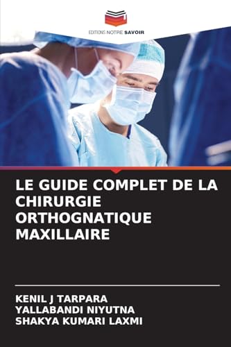 LE GUIDE COMPLET DE LA CHIRURGIE ORTHOGNATIQUE MAXILLAIRE von Editions Notre Savoir
