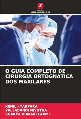 O GUIA COMPLETO DE CIRURGIA ORTOGNÁTICA DOS MAXILARES von Edições Nosso Conhecimento