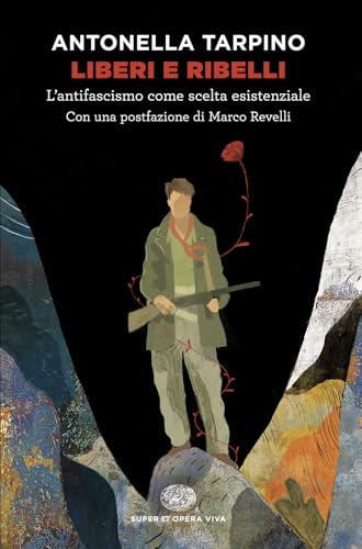 Liberi e ribelli. L’antifascismo come scelta esistenziale (Super ET. Opera viva) von Einaudi