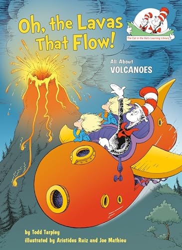 Oh, the Lavas That Flow! All About Volcanoes (The Cat in the Hat's Learning Library)