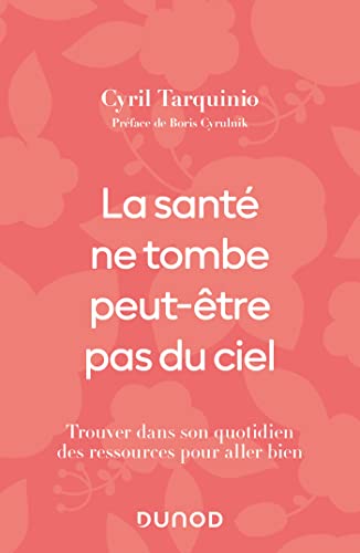 La santé ne tombe peut-être pas du ciel: Trouver dans son quotidien des ressources pour aller bien