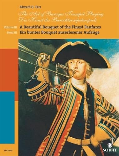 The Art of Baroque Trumpet Playing: A Beautiful Bouquet of the Finest Fanfares. Vol. 3. 2-4 Trompeten; teilweise mit Pauken.: Ein buntes Bouquet ... Vol. 3. 2-4 Trompeten; teilweise mit Pauken. The Art of Baroque Trumpet Playing: A Beautiful Bouquet of the Finest Fanfares. Vol. 3. 2-4 Trompeten; teilweise mit Pauken.: Ein buntes Bouquet ... Vol. 3. 2-4 Trompeten; teilweise mit Pauken.