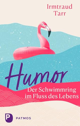 Humor – der Schwimmring im Fluss des Lebens von Patmos Verlag