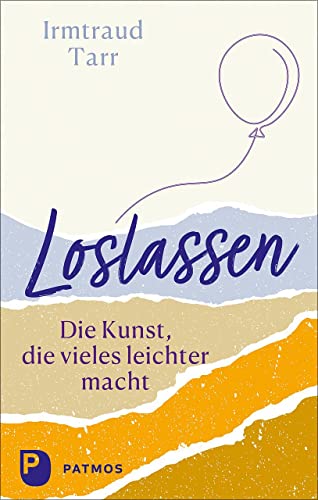 Loslassen - die Kunst, die vieles leichter macht von Patmos Verlag