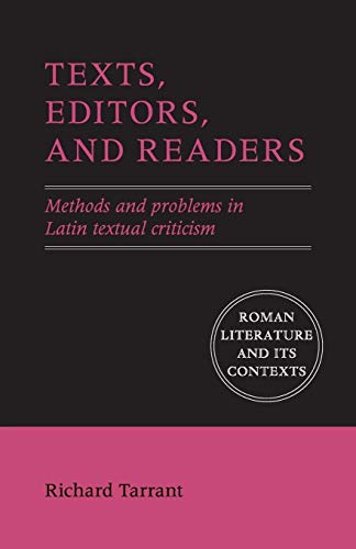 Texts, Editors, and Readers: Methods and Problems in Latin Textual Criticism (Roman Literature and Its Contexts)