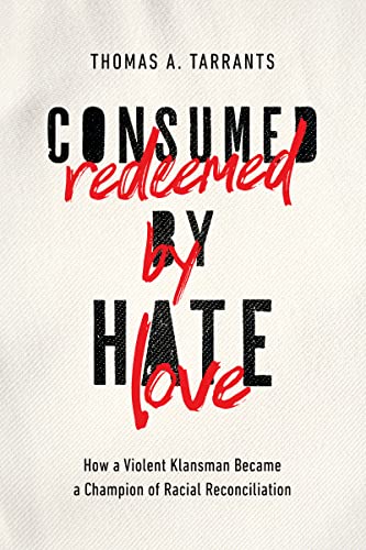 Consumed by Hate, Redeemed by Love: How a Violent Klansman Became a Champion of Racial Reconciliation von Thomas Nelson