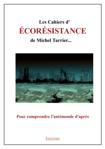 Les Cahiers d'écorésistance de Michel Tarrier...: Pour comprendre l'antimonde d'après von Edilivre