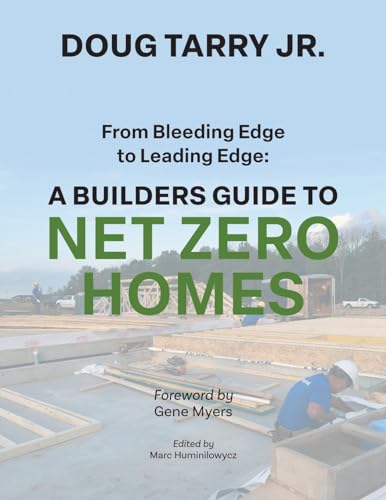 From Bleeding Edge to Leading Edge: A Builders Guide to Net Zero Homes
