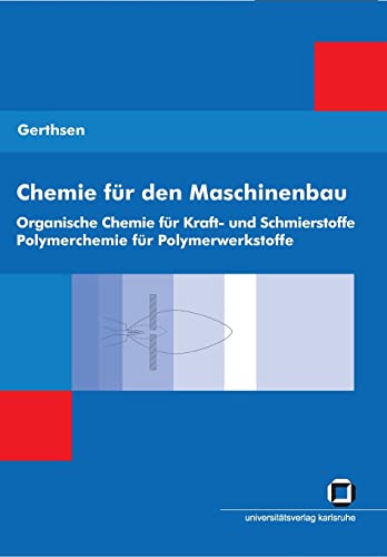 Chemie für den Maschinenbau 2: Organische Chemie für Kraft- und Schmierstoffe Polymerchemie für Polymerwerkstoffe von KIT Scientific Publishing