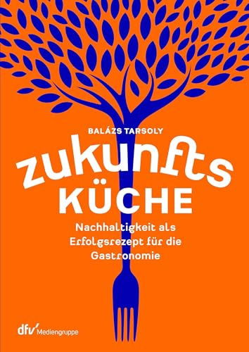 Zukunftsküche: Nachhaltigkeit als Erfolgsrezept für die Gastronomie von Deutscher Fachverlag
