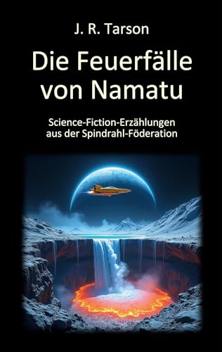 Die Feuerfälle von Namatu: Science-Fiction-Erzählungen aus der Spindrahl-Föderation von BoD – Books on Demand