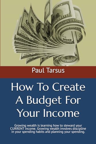 How To Create A Budget For Your Income: Growing wealth is learning how to steward your CURRENT income. Growing wealth involves discipline in your spending habits and planning your spending.
