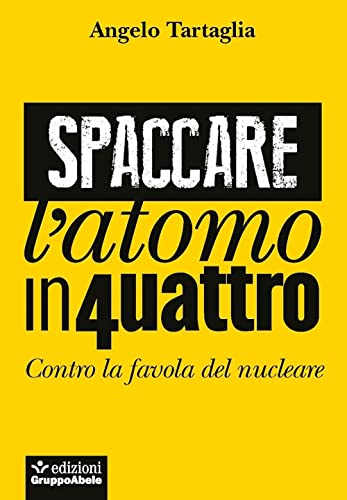 Spaccare l'atomo in quattro. Contro la favola del nucleare (Gli occhiali di Abele) von EGA-Edizioni Gruppo Abele