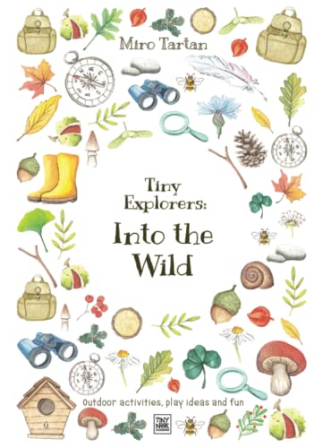 Tiny Explorers: Into the Wild: Outdoor activities, play ideas and fun von Miro Tartan