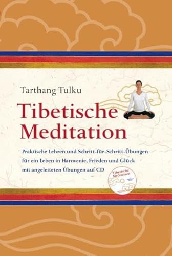 Tibetische Meditation mit CD: Praktische Lehren und Schritt-für-Schritt Übungen für ein Leben in Harmonie, Frieden und Glück Tibetische Meditation mit CD: Praktische Lehren und Schritt-für-Schritt Übungen für ein Leben in Harmonie, Frieden und Glück