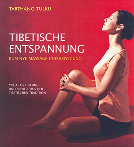 Tibetische Entspannung: Kum Nye Massage und Bewegung: Kum Nye Massage und Bewegung. Yoga für Heilung und Energie aus der Tibetischen Tradition