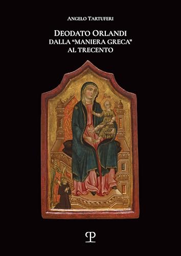 Deodato Orlandi: Dalla Maniera Greca Al Trecento