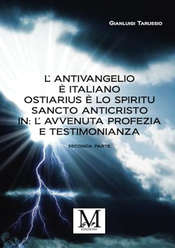 L’Antivangelio è italiano. Ostiarius è lo spiritu sancto anticristo. In: L’avvenuta profezia e testimonianza - seconda parte von GPM EDIZIONI