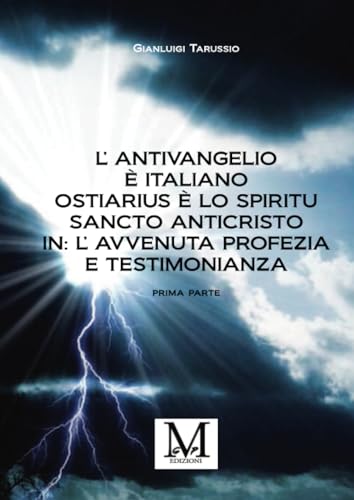 L’Antivangelio è italiano. Ostiarius è lo spiritu sancto anticristo. In: l’avvenuta profezia e testimonianza von GPM EDIZIONI