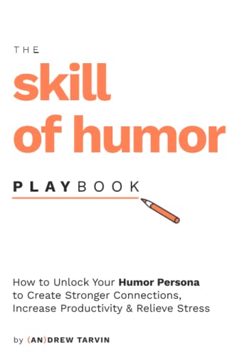 The Skill of Humor Playbook: How to Unlock Your Humor Persona to Create Stronger Connections, Increase Productivity, and Relieve Stress von Humor That Works