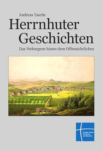 Herrnhuter Geschichten: Das Verborgene hinter dem Offensichtlichen