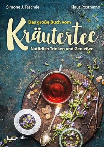 Das große Buch vom Kräutertee: Natürlich Trinken und Genießen