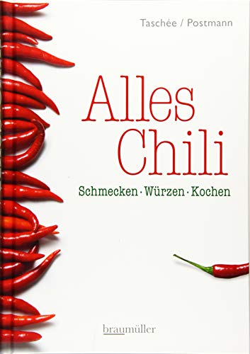 Alles Chili: Schmecken-Würzen-Kochen von Braumller GmbH