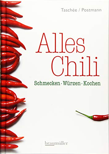 Alles Chili: Schmecken-Würzen-Kochen von Braumüller