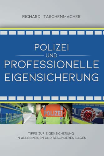 Polizei und Professionelle Eigensicherung: Tipps zur Eigensicherung in allgemeinen und besonderen Lagen