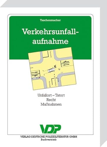Verkehrsunfallaufnahme: Unfallort - Tatort, Recht, Maßnahmen (VDP-Fachbuch)