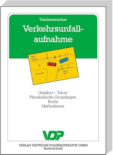 Verkehrsunfallaufnahme: Unfallort - Tatort - Physikalische Grundlagen - Recht - Massnahmen (VDP-Fachbuch)