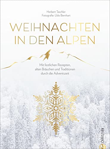 Christmas Kochbuch: Weihnachten in den Alpen. Mit festlichen Rezepten, alten Bräuchen und Traditionen durch die schönste Zeit des Jahres. Von Advent ... und Traditionen durch die Adventszeit Christmas Kochbuch: Weihnachten in den Alpen. Mit festlichen Rezepten, alten Bräuchen und Traditionen durch die schönste Zeit des Jahres. Von Advent ... und Traditionen durch die Adventszeit