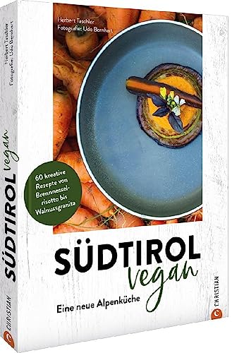 Kochbuch – Südtirol vegan: Eine neue Alpenküche. 60 vegane Rezepte von Brennnesselrisotto bis Walnussgranita. Kochbuch – Südtirol vegan: Eine neue Alpenküche. 60 vegane Rezepte von Brennnesselrisotto bis Walnussgranita.